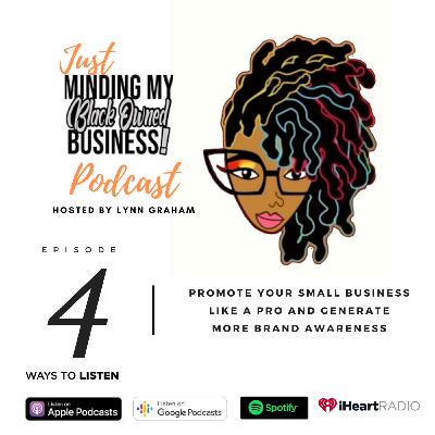 Episode 4 | Promote Your Small Business Like a Pro and Generate More Brand Awareness.