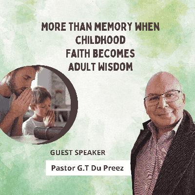 More Than Memory When Childhood Faith Becomes Adult Wisdom | Pastor Gerald Du Preez - 30 August 2025 More Than Memory When Childhood Faith Becomes Adult Wisdom | Pastor Gerald Du Preez - 30 August 2025