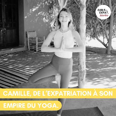CAMILLE, DE L'EXPATRIATION À SON EMPIRE DU YOGA