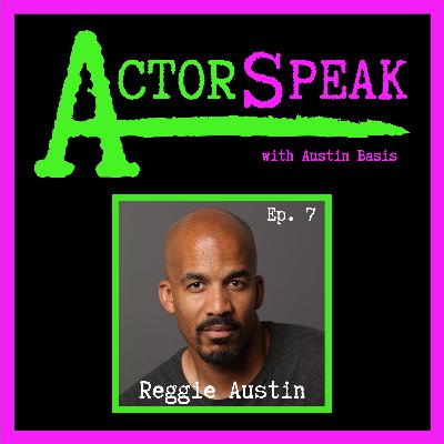 ActorSpeak, Episode 7 - Reggie Austin (Part 3) ActorSpeak, Episode 7 - Reggie Austin (Part 3)