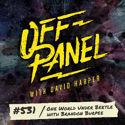 Off Panel #531: One World Under Beetle with Brandon Burpee