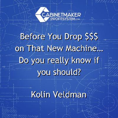 Before You Drop $$$ on That New Machine… Do you really know if you should? with Kolin Veldman