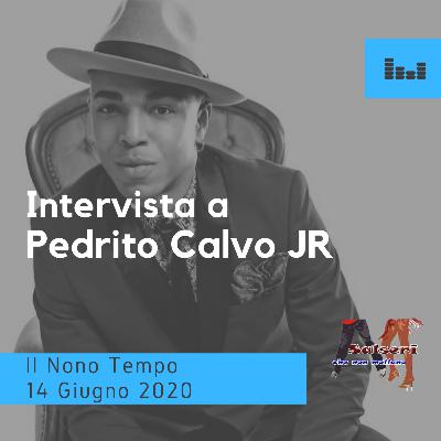 Intervista a Pedrito Calvo Junior 14 Giugno IL NONO TEMPO Intervista a Pedrito Calvo Junior 14 Giugno IL NONO TEMPO