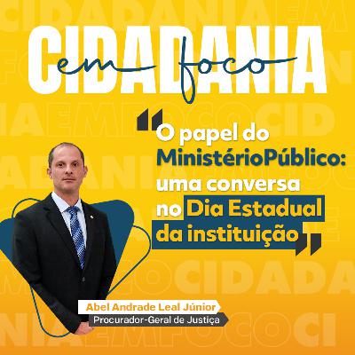 Cidadania em Foco - 01/12/2025 - O papel do Ministério Público: uma conversa no Dia Estadual da instituição - Abel Andrade Leal Júnior (Procurador-Geral de Justiça)