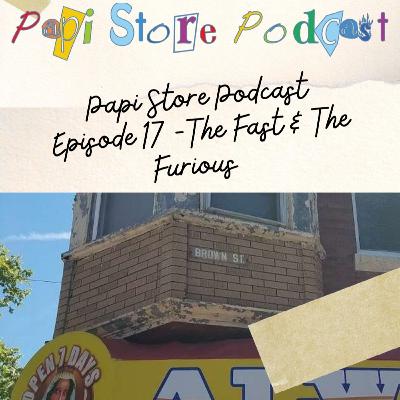 Papi Store Podcast Episode 17 - The Fast & The Furious