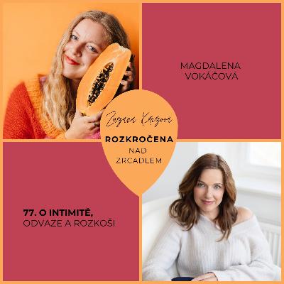 Epizoda 77: s Magdalenou Vokáčovou o intimitě, odvaze a rozkoši