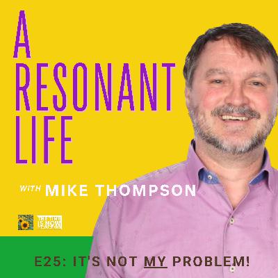 Episode 25 - It's Not MY Problem!
