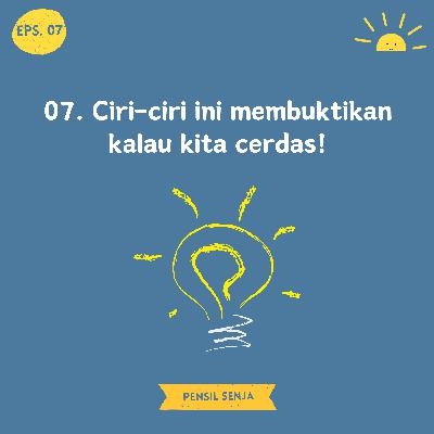 07. Ciri-ciri ini membuktikan kalau kita cerdas! 07. Ciri-ciri ini membuktikan kalau kita cerdas!