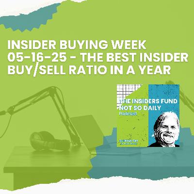 Insider Buying Week 05-16-25 The Best Insider Buy/Sell Ratio in a Year Insider Buying Week 05-16-25 The Best Insider Buy/Sell Ratio in a Year