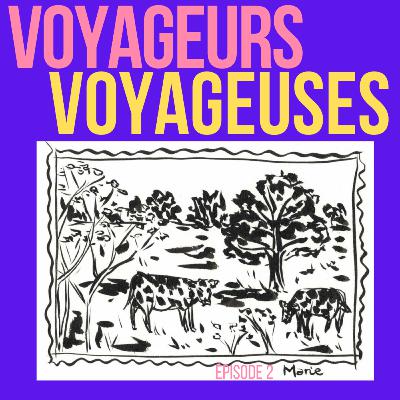Voyageurs, Voyageuses - Épisode 2/5 : Marie Voyageurs, Voyageuses - Épisode 2/5 : Marie