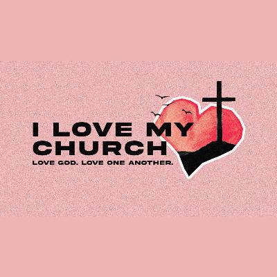 I Love My Church: Love God, Love One Another