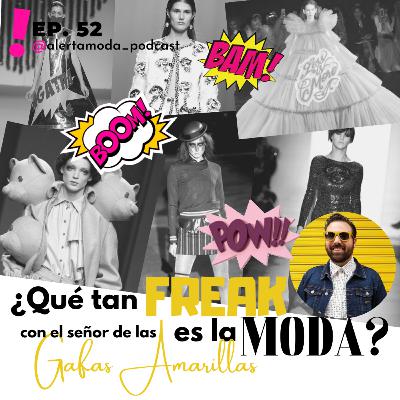 Ep. 52 - ¿Qué tan FRIKI es la moda? Con el Señor de las Gafas Amarillas