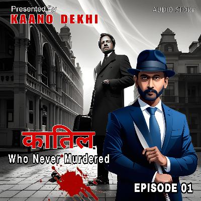 Episode 01 Kaatil- Who Never Murdered by Kaano Dekhi | Crime Thriller