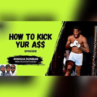 How To Kick Yur A$$ (feat. MMA Fighter Joshua Dunbar)