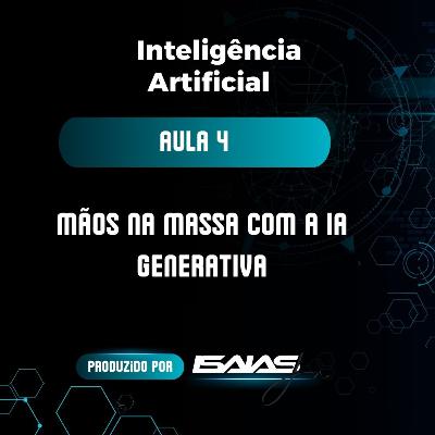 #EP.4 - Curso de IA - Aula 4 - Mãos na Massa com a IA Generativa