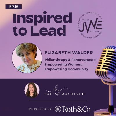 Philanthropy and Perseverance: Empowering Women, Empowering Community - with Elizabeth Walder