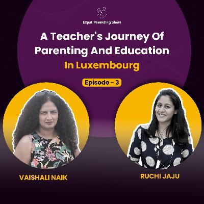 Ep3: A Teacher's Journey of Parenting & Education in Luxembourg