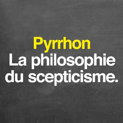 Pyrrhon : la philosophie du scepticisme