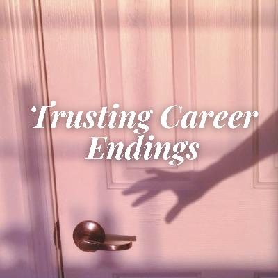 Trusting Career Endings