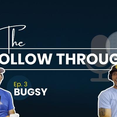 The Follow Through Episode 3 (AUDIO) - Bugsy