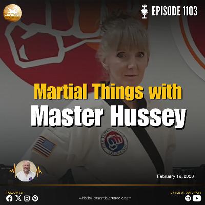 Episode 1103 - Martial Things with Master Hussey