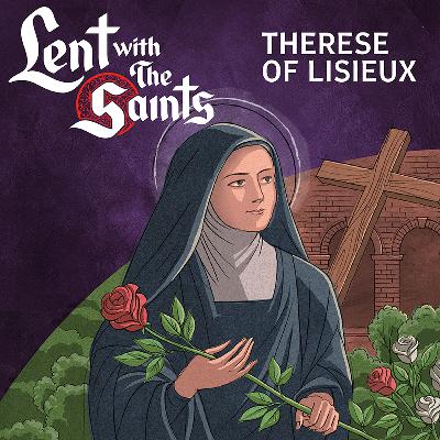 Episode Thirteen: Therese of Lisieux