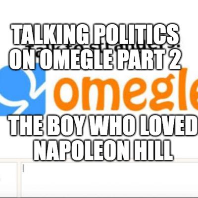 Talking Politics on Omegle part 2: The Boy Who Loved Napoleon Hill