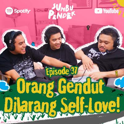Eps 37: Orang Gendut Dilarang Self-Love! Eps 37: Orang Gendut Dilarang Self-Love!