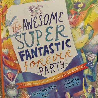 The Awesome Super Fantastic Forever Party by Joni Eareckson