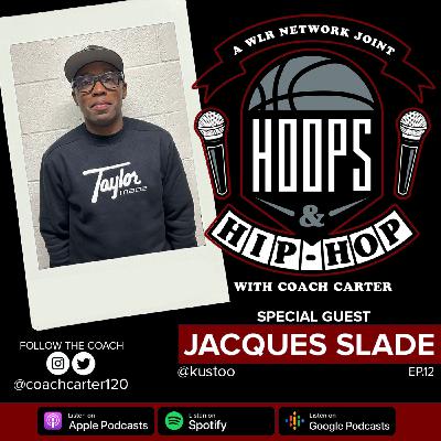 Episode 12: Hoops And Hip Hop Ep.12 w/ Jacques Slade