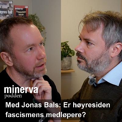 Minervasamtale med Jonas Bals: Er høyresiden fascismens medløpere? Minervasamtale med Jonas Bals: Er høyresiden fascismens medløpere?