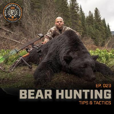 Ep.029: Bear Hunting Tips and Tactics | Born Primitive Outdoor