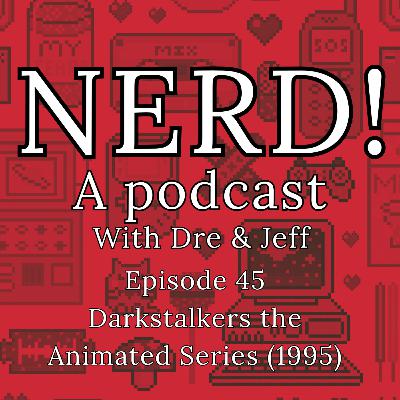 NERD! Episode 45: Darkstalkers the Animated Series NERD! Episode 45: Darkstalkers the Animated Series