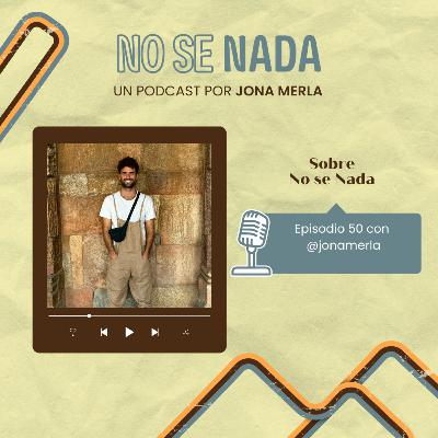 # 50 - Sobre No se Nada