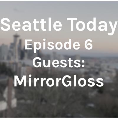 Seattle Today - Episode 6 - Guests - MirrorGloss