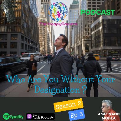 S2-E3 - Who are you without your designation? S2-E3 - Who are you without your designation?