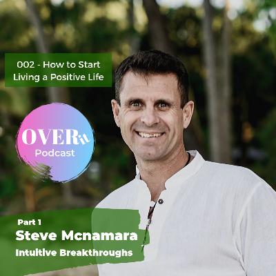 How to Start Living a Positive Life -special guest Steve Mcnamara
