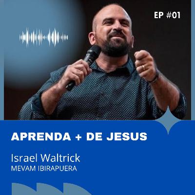APRENDA MAIS SOBRE JESUS - ISRAEL WALTRICK