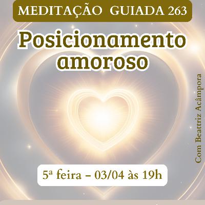 POSICIONAMENTO AMOROSO - MEDITAÇÃO GUIADA 263