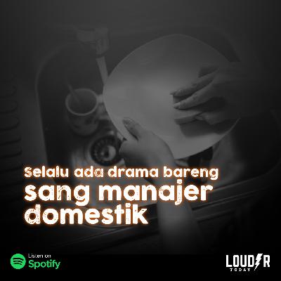 Louder Today 36 - Selalu ada drama bareng sang manajer domestik
