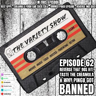 Reverse That 90s Hit, Taste the Creamola & Why Pingu Got Banned