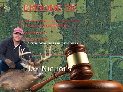 Episode 58:  Landlocked Properties, Easements, and Access with Real Estate Attorney Jay Nichols
