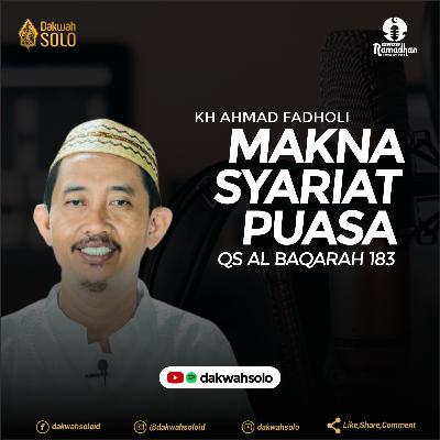 Podcast Ramadhan 1442H - MAKNA SYARIAT PUASA - KH Ahmad Fadholi