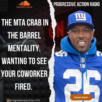 The MTA workers crab in the barrel mentality. Wanting to see your coworker fired.