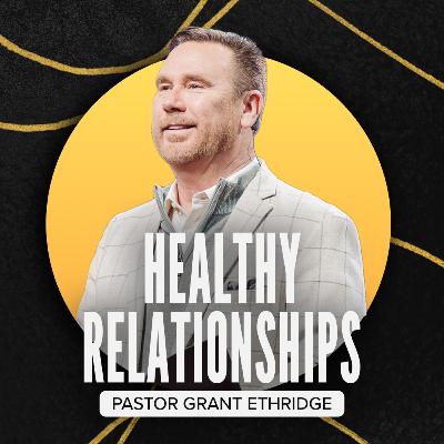 Healthy Relationships | Pastor Grant Ethridge | Liberty Live Church