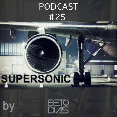 PODCAST SUPERSONIC #25 by DJ BETO DIAS