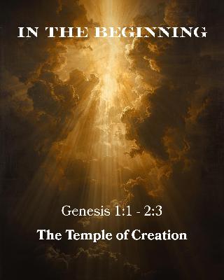 Genesis 1:1-2:3 - In the Beginning - The Temple of Creation