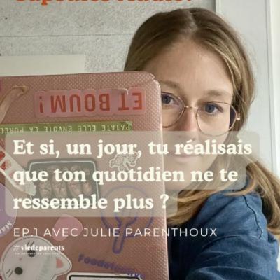 "Et si un jour tu réalisais que ton quotidien ne te ressemble plus ? avec Julie Parenthoux