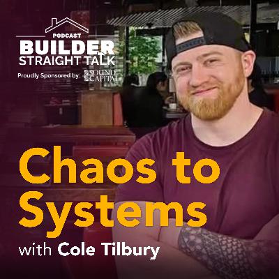 Chaos to Systems: Why Professional Builders Need Coaching, with Cole Tilbury