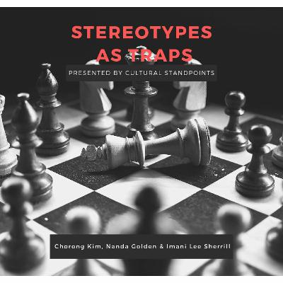 Stereotypes as Traps | Chorong Kim, Imani Lee, & Nanda Golden
